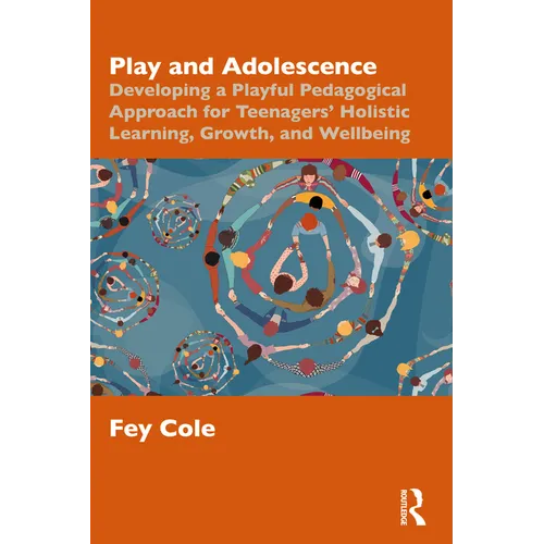 Play and Adolescence: Developing a Playful Pedagogical Approach for Teenagers' Holistic Learning, Growth, and Wellbeing