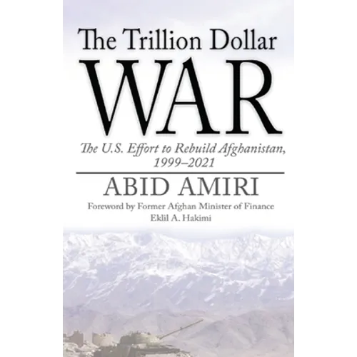 The Trillion Dollar War: The U.S. Effort to Rebuild Afghanistan, 1999-2021