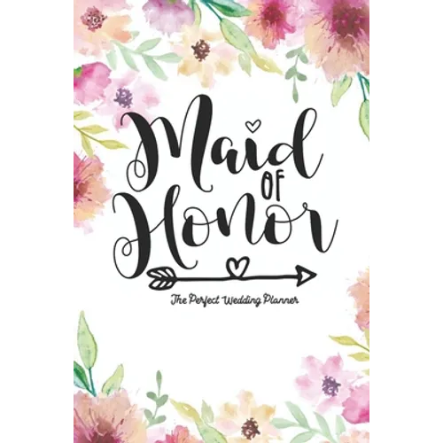 Maid of Honor The Perfect Wedding Planner: Journal To Do List, Important Dates, Budget Planning and Lined Blank Pages