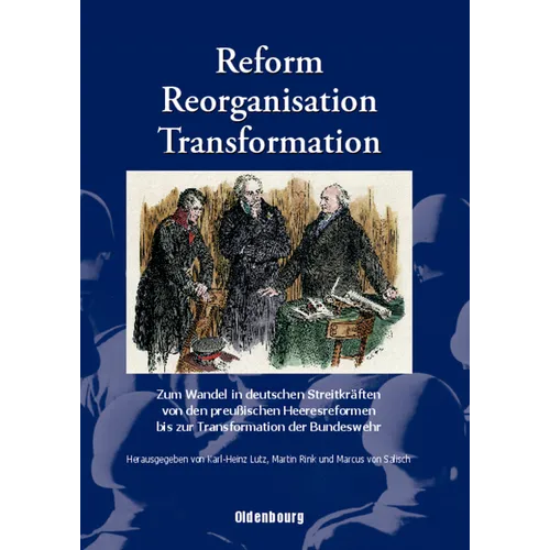 Reform, Reorganisation, Transformation: Zum Wandel in Den Deutschen Streitkräften Von Den Preußischen Heeresreformen Bis Zur Transformation Der Bundes