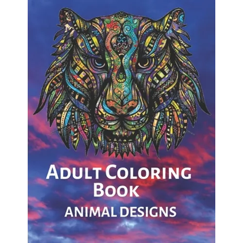 Adult Coloring Book ANIMAL DESIGNS: Stress Relieving Designs Animals, Mandalas. Extra-Thick High-Quality Perforated Pages- adult coloring book