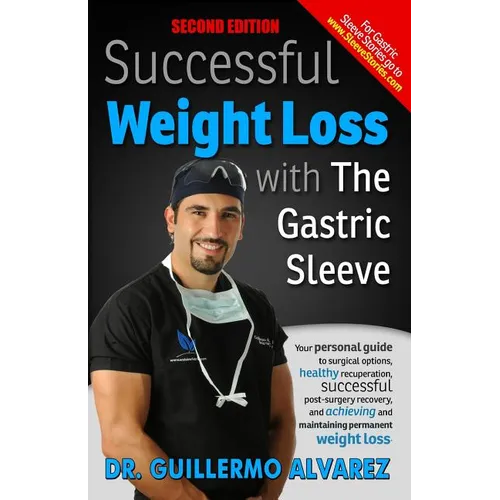 Successful Weight Loss with the Gastric Sleeve: Your personal guide to surgical options and healthy recuperation