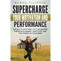 Supercharge Your Motivation and Performance: The key to anything you can imagine through planning, gratitude, and the power of your mind