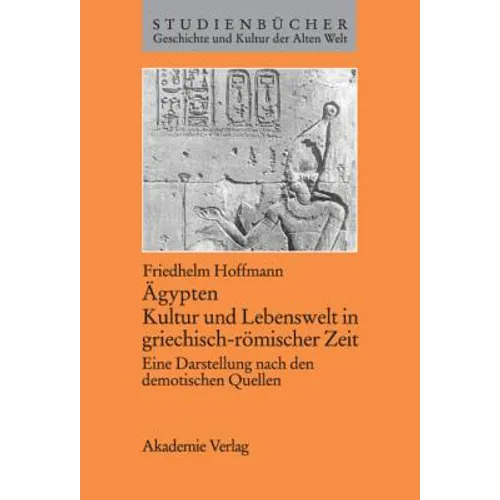 Ägypten. Kultur Und Lebenswelt in Griechisch-Römischer Zeit: Eine Darstellung Nach Den Demotischen Quellen