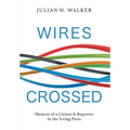 Wires Crossed: Memoir of a Citizen and Reporter in the Irving Press