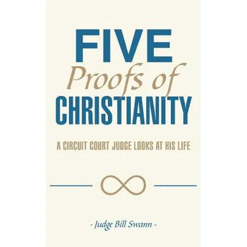 Five Proofs of Christianity: A Circuit Court Judge Looks at His Life