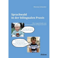 Sprachwahl in der bilingualen Praxis. Eine Langzeitstudie zum deutsch-polnischen Erstspracherwerb