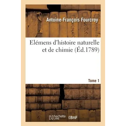 Elémens d'Histoire Naturelle Et de Chimie. Tome 1