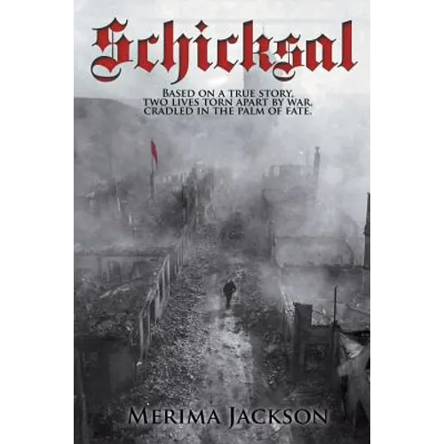 Schicksal: Based on a True Story: Two Lives Torn Apart by War, Cradled in the Palm of Fate
