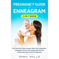 Pregnancy Guide and Enneagram 2-in-1 Book: First-Time Mom: What to Expect When You're Expecting + Enneagram: Uncover Your Unique Path with The 9 Perso
