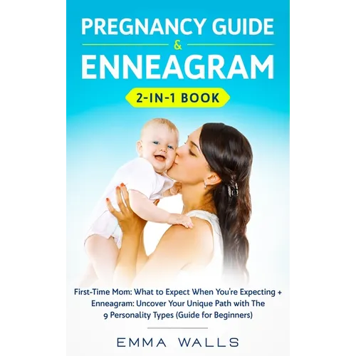 Pregnancy Guide and Enneagram 2-in-1 Book: First-Time Mom: What to Expect When You're Expecting + Enneagram: Uncover Your Unique Path with The 9 Perso
