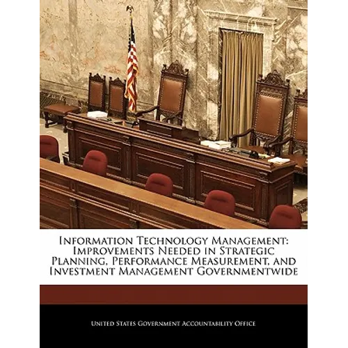 Information Technology Management: Improvements Needed in Strategic Planning, Performance Measurement, and Investment Management Governmentwide