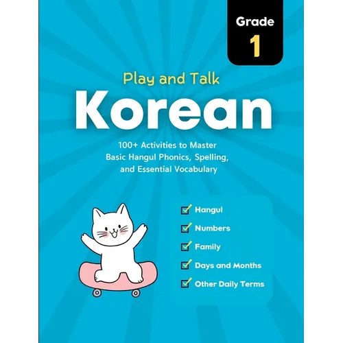 Play and Talk Korean, Grade 1: 100+ Activities to Master Basic Hangul Phonics, Spelling, Reading, and Writing of Essential Vocabulary in 30 Days