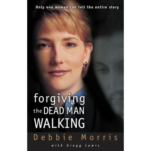 Forgiving the Dead Man Walking: Only One Woman Can Tell the Entire Story