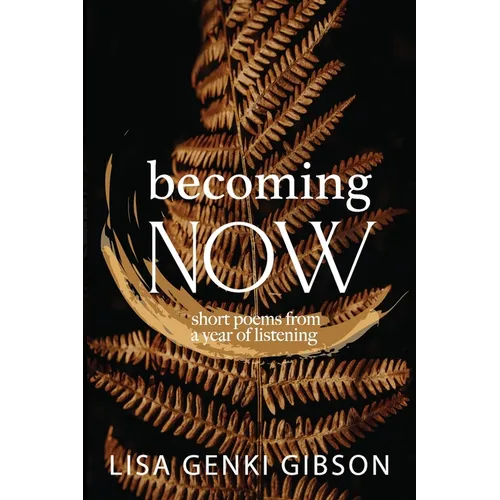 Becoming Now, Short Poems from a Year of Listening