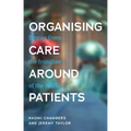 Organising Care Around Patients: Stories from the Frontline of the Nhs