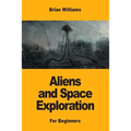 Aliens and Space Exploration: For Beginners