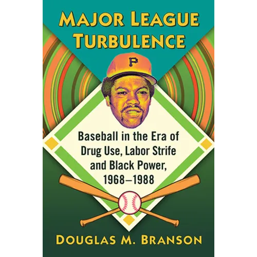 Major League Turbulence: Baseball in the Era of Drug Use, Labor Strife and Black Power, 1968-1988