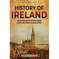 History of Ireland: An Enthralling Overview of Major Events and Figures in Irish History