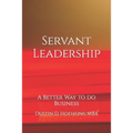 Servant Leadership: A Better Way to do Business
