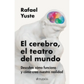 El Cerebro, El Teatro del Mundo: Descubre Cómo Funciona Y Cómo Crea Nuestra Realidad / Brain: The World's Stage