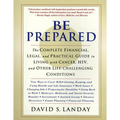 Be Prepared: The Complete Financial, Legal, and Practical Guide to Living with Cancer, Hiv, and Other Life-Challenging Conditions