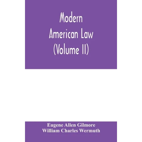Modern American law: a systematic and comprehensive commentary on the fundamental principles of American law and procedure, accompanied by