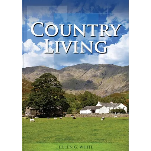 Country Living: (Studying God's Plan, how to prepare for Last Days Events, God's Judgements and quick understand of the benefits of living in Nature)