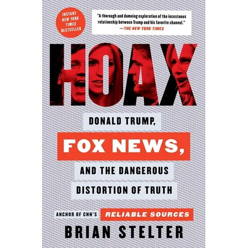 Hoax: Donald Trump, Fox News, and the Dangerous Distortion of Truth
