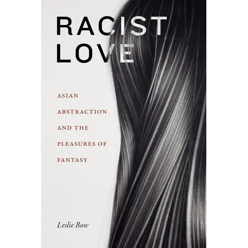 Racist Love: Asian Abstraction and the Pleasures of Fantasy