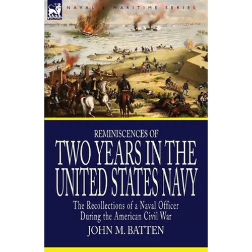 Reminiscences of Two Years in the United States Navy: the Recollections of a Naval Officer During the American Civil War