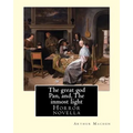 The great god Pan, and, The inmost light. By: Arthur Machen: (Short story collections)