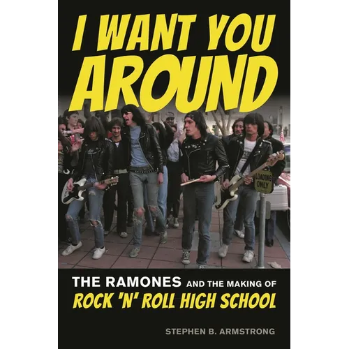 I Want You Around: The Ramones and the Making of Rock 'n' Roll High School