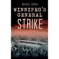 Winnipeg's General Strike: Reports from the Front Lines