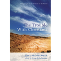 The Trouble with Christians: A Fresh Look at the Sermon on the Mount