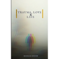 Trauma, Love, and Life