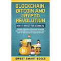 Blockchain, Bitcoin and Crypto Revolution: How To Invest For Beginners: Complete Explanation of Blockchain Technology with detailed history of cryptoc