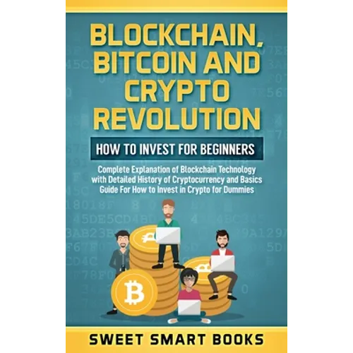 Blockchain, Bitcoin and Crypto Revolution: How To Invest For Beginners: Complete Explanation of Blockchain Technology with detailed history of cryptoc