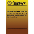 Review and Analysis of: Alan Watts?s: : The Wisdom of Insecurity: A Message for an Age of Anxiety