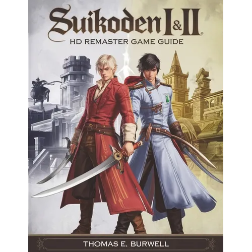 Suikoden I & II HD Remaster Game Guide: The Ultimate Walkthrough to Mastering Every Battle, Unlocking All 108 Stars, and Achieving Every Ending