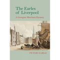 The Earles of Liverpool: A Georgian Merchant Dynasty