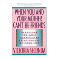 When You and Your Mother Can't Be Friends: Resolving the Most Complicated Relationship of Your Life