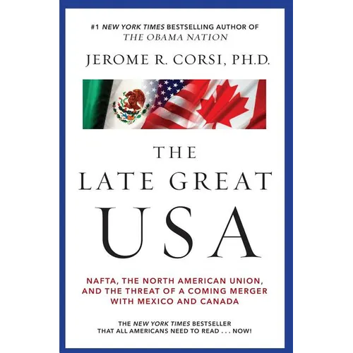 The Late Great USA: Nafta, the North American Union, and the Threat of a Coming Merger with Mexico and Canada