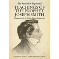 The Revised and Expanded Teachings of the Prophet Joseph Smith: Compared with the Earliest Known Manuscripts