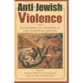 Anti-Jewish Violence: Rethinking the Pogrom in East European History