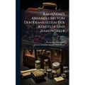 Ramazzini's Abhandlung Von Den Krankheiten Der KÃ1/4nstler Und Handwerker