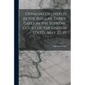 Opinions Delivered in the Insular Tariff Cases in the Supreme Court of the United States, May 27, 19