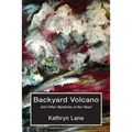 Backyard Volcano: And Other Mysteries of the Heart