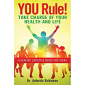You Rule! Take Charge of Your Health and Life: A Healthy Lifestyle Guide for Teens