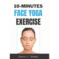 10 Minutes Face Yoga Exercise: Life-Changing facial Exercises for Younger, Smoother Skin